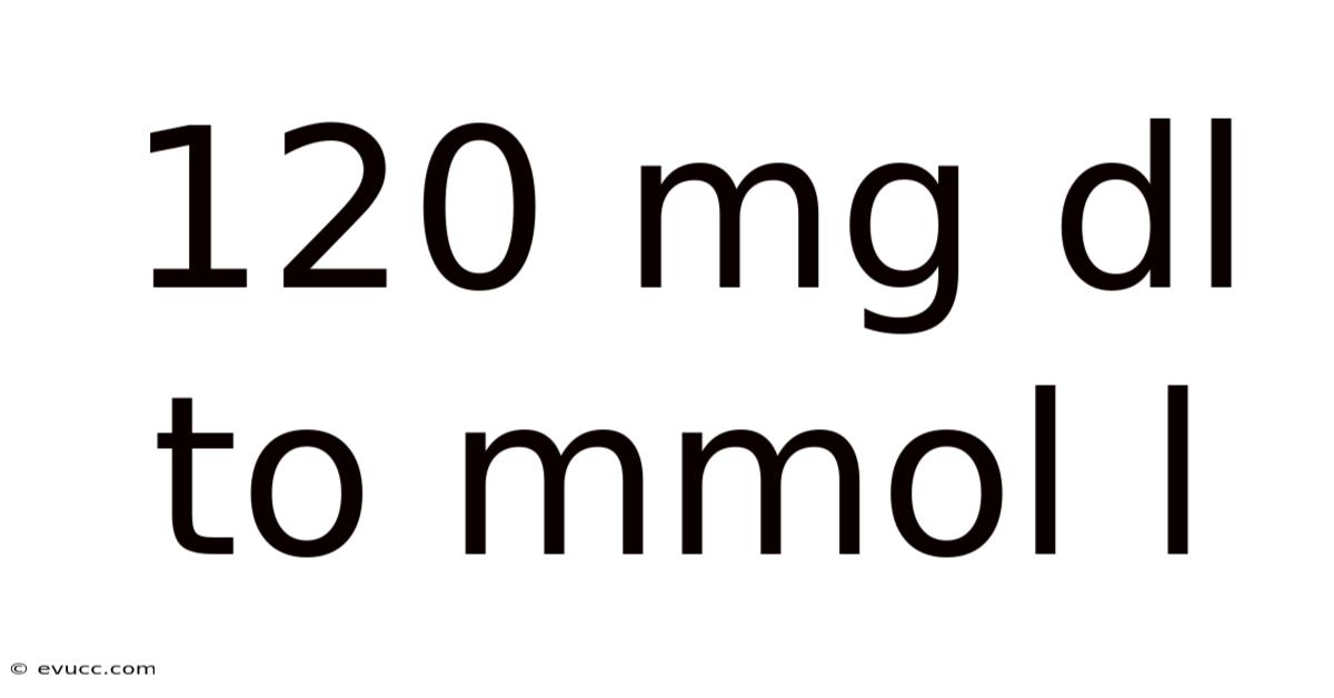 120 Mg Dl To Mmol L