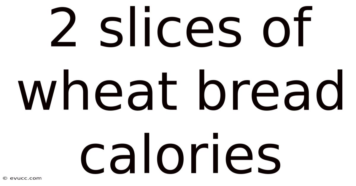 2 Slices Of Wheat Bread Calories