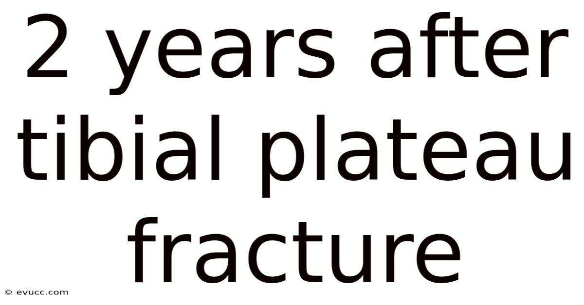 2 Years After Tibial Plateau Fracture