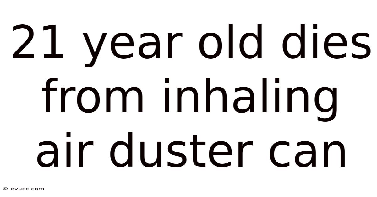 21 Year Old Dies From Inhaling Air Duster Can