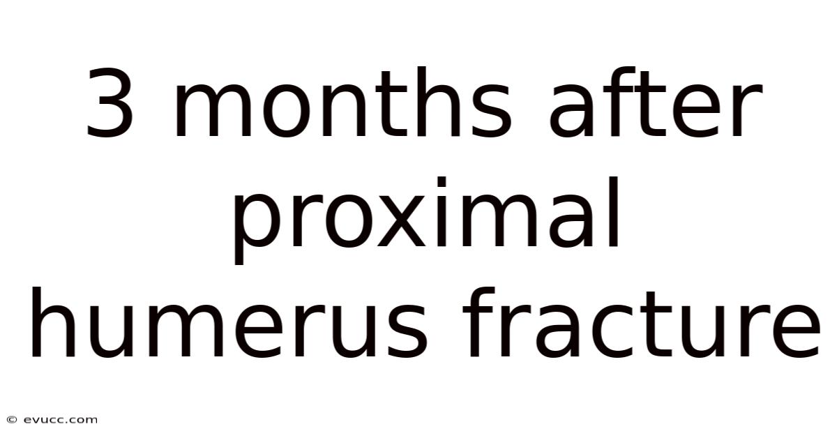 3 Months After Proximal Humerus Fracture