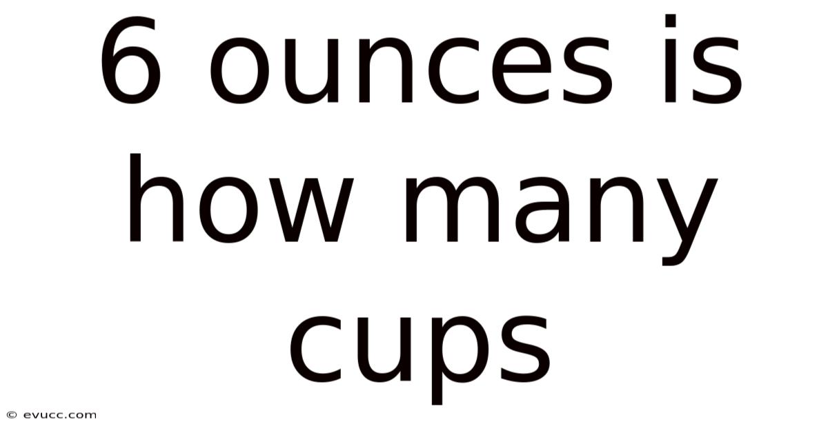 6 Ounces Is How Many Cups