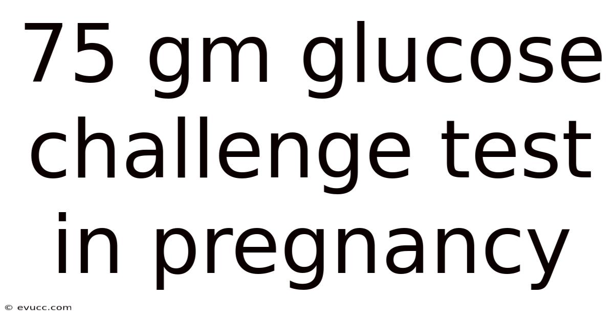 75 Gm Glucose Challenge Test In Pregnancy