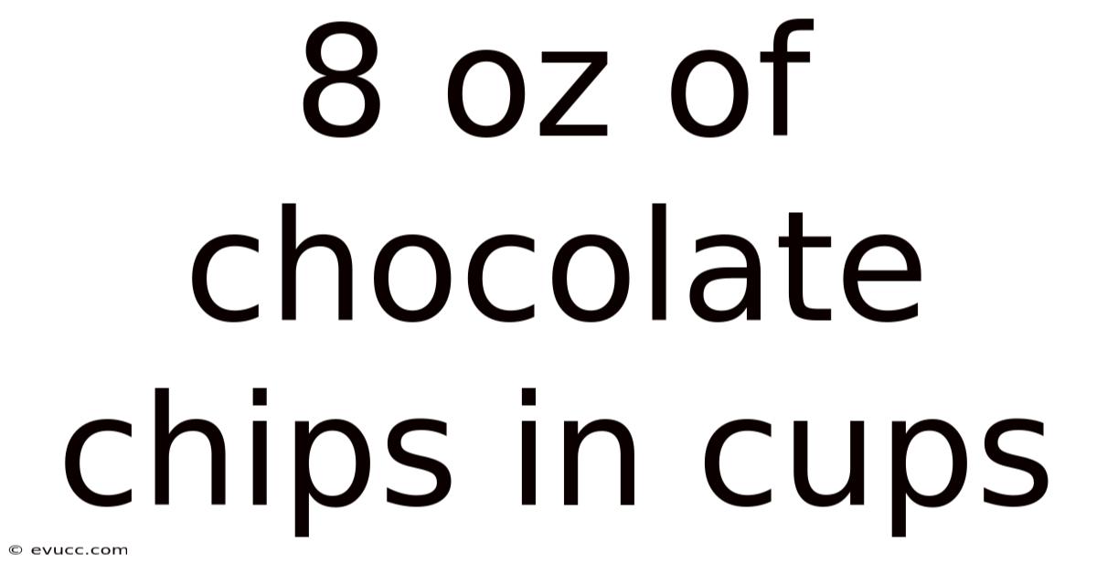 8 Oz Of Chocolate Chips In Cups
