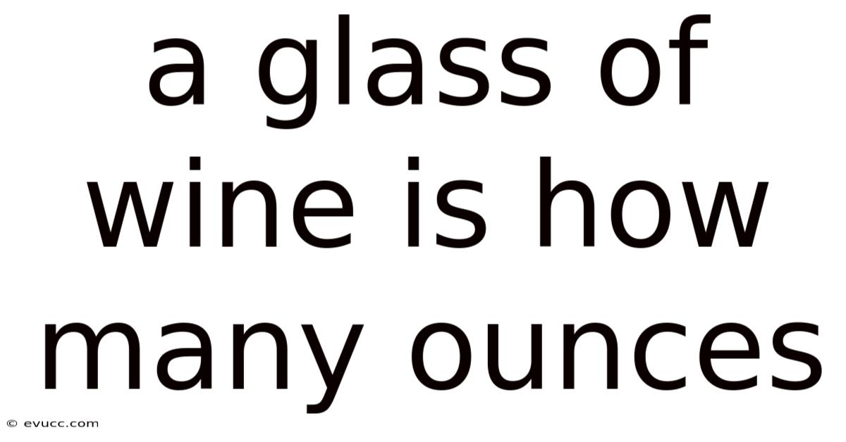 A Glass Of Wine Is How Many Ounces