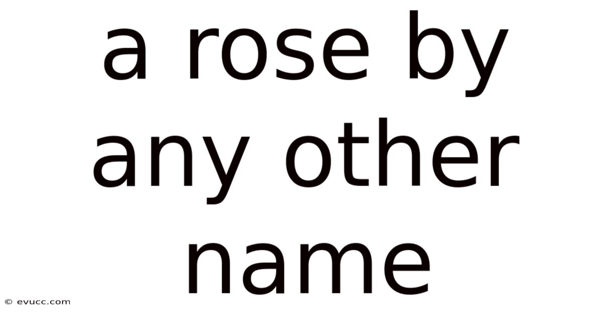 A Rose By Any Other Name
