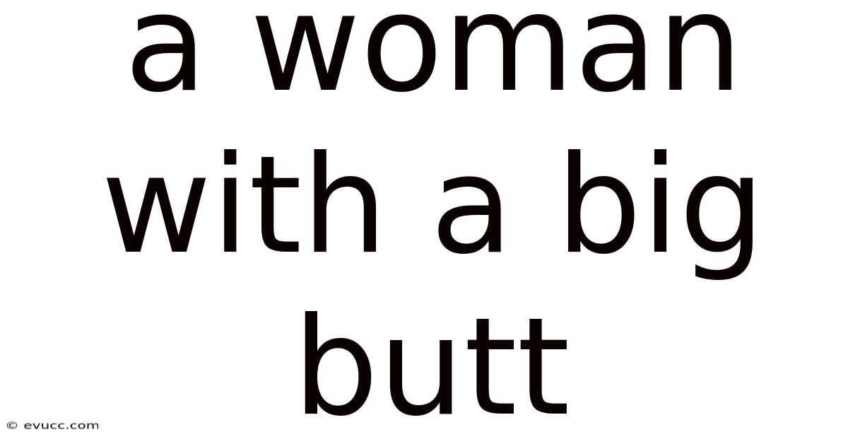 A Woman With A Big Butt