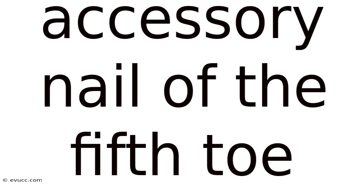 Accessory Nail Of The Fifth Toe