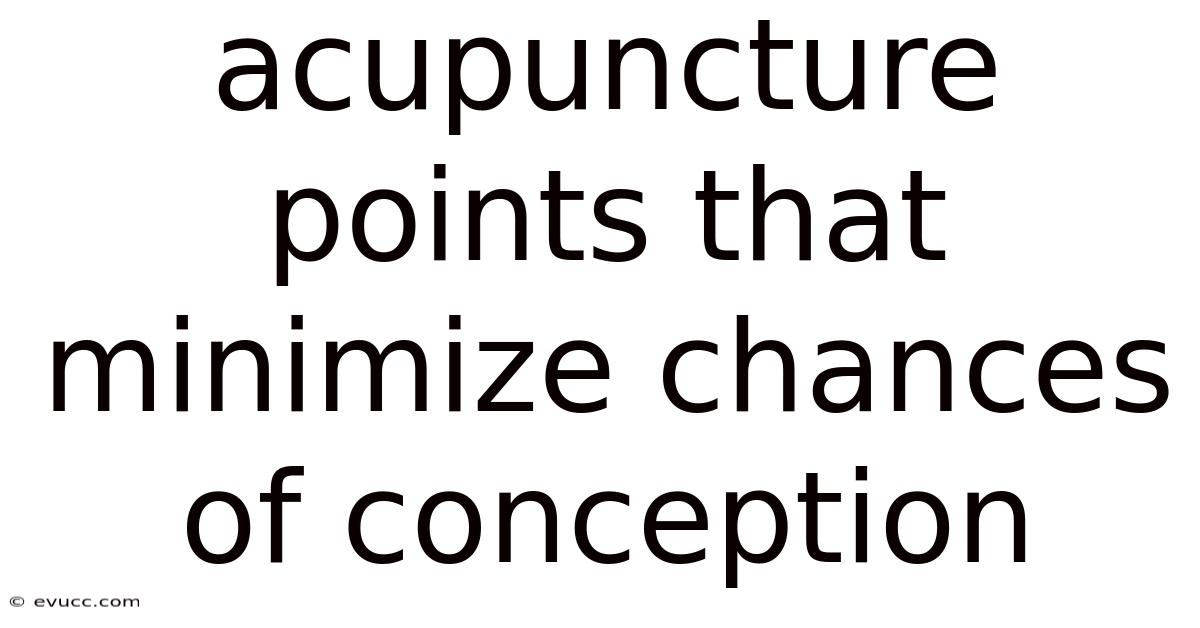 Acupuncture Points That Minimize Chances Of Conception