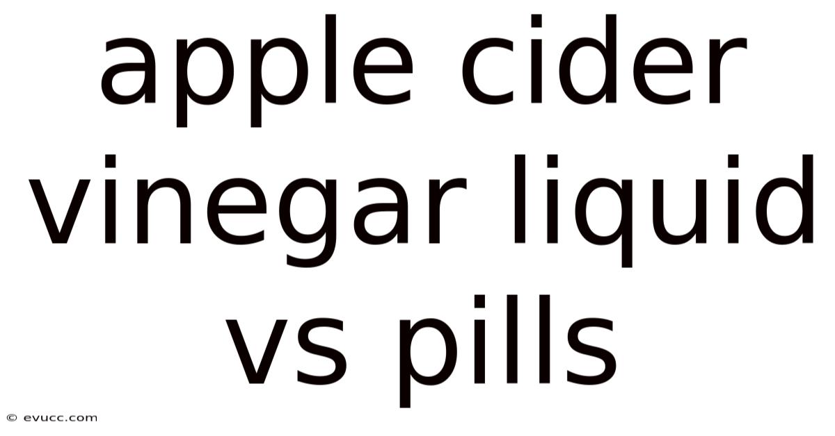Apple Cider Vinegar Liquid Vs Pills