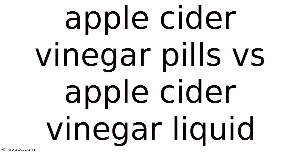 Apple Cider Vinegar Pills Vs Apple Cider Vinegar Liquid