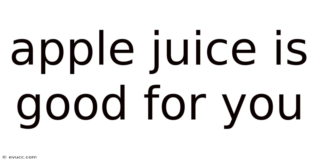 Apple Juice Is Good For You