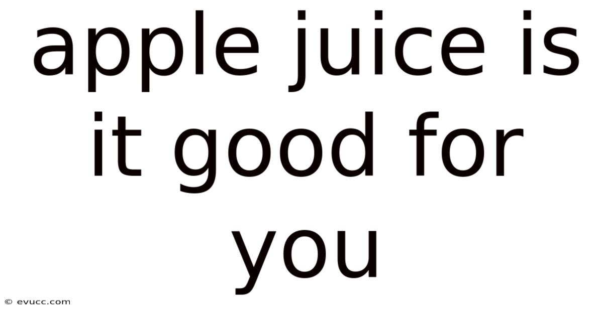 Apple Juice Is It Good For You