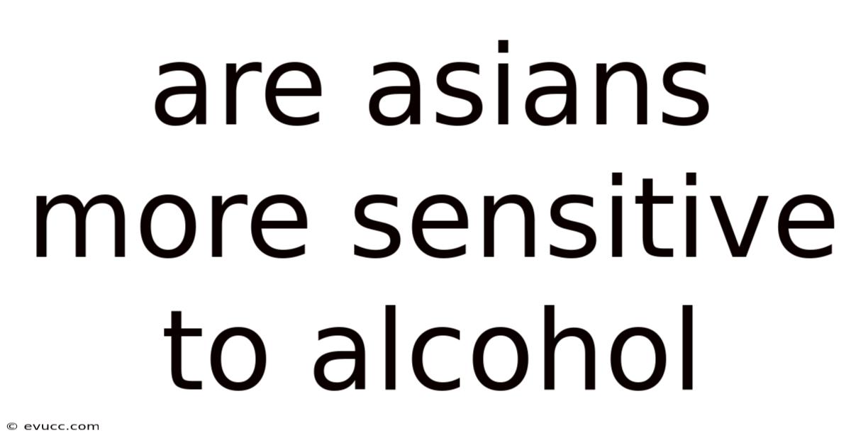 Are Asians More Sensitive To Alcohol