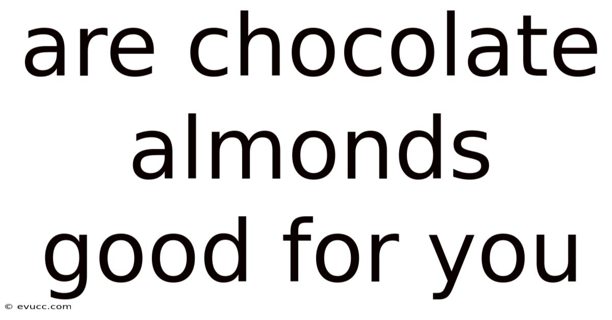 Are Chocolate Almonds Good For You