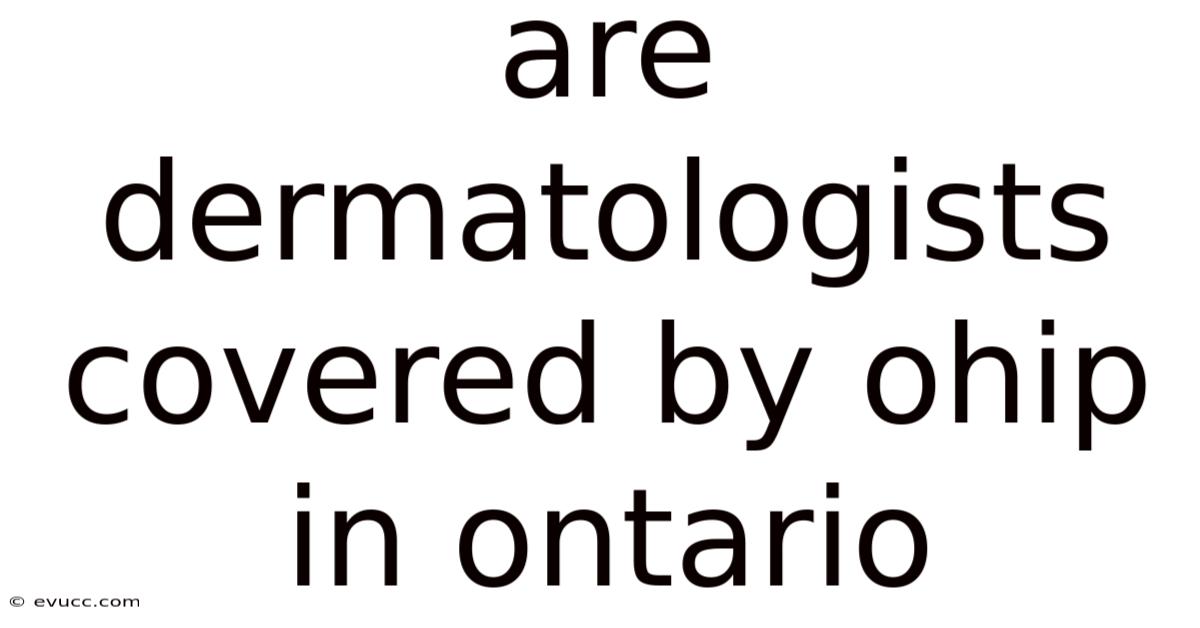 Are Dermatologists Covered By Ohip In Ontario
