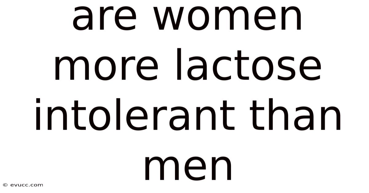 Are Women More Lactose Intolerant Than Men