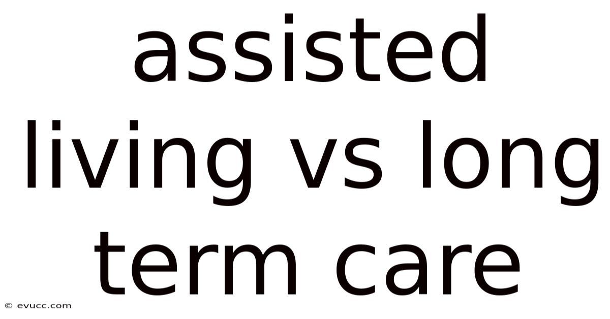 Assisted Living Vs Long Term Care
