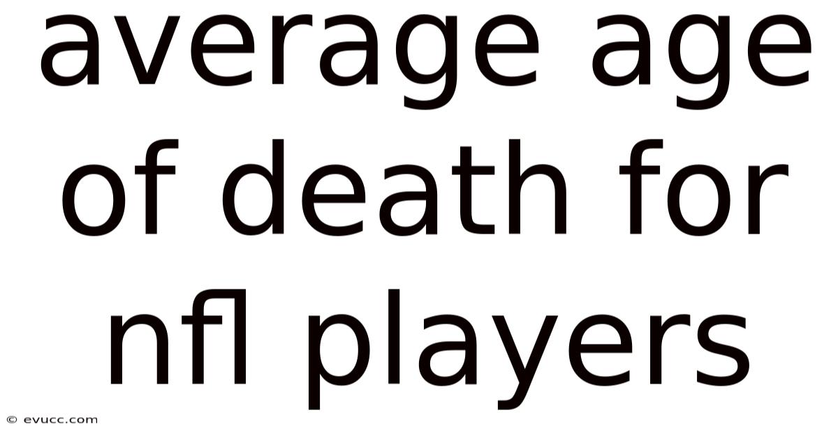 Average Age Of Death For Nfl Players
