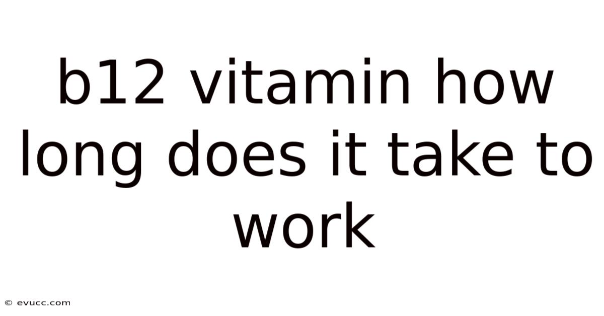 B12 Vitamin How Long Does It Take To Work