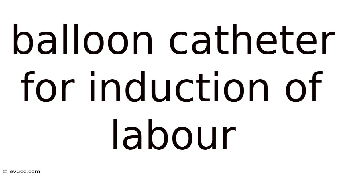Balloon Catheter For Induction Of Labour