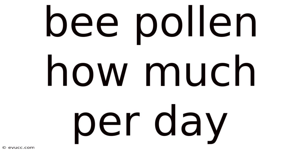 Bee Pollen How Much Per Day