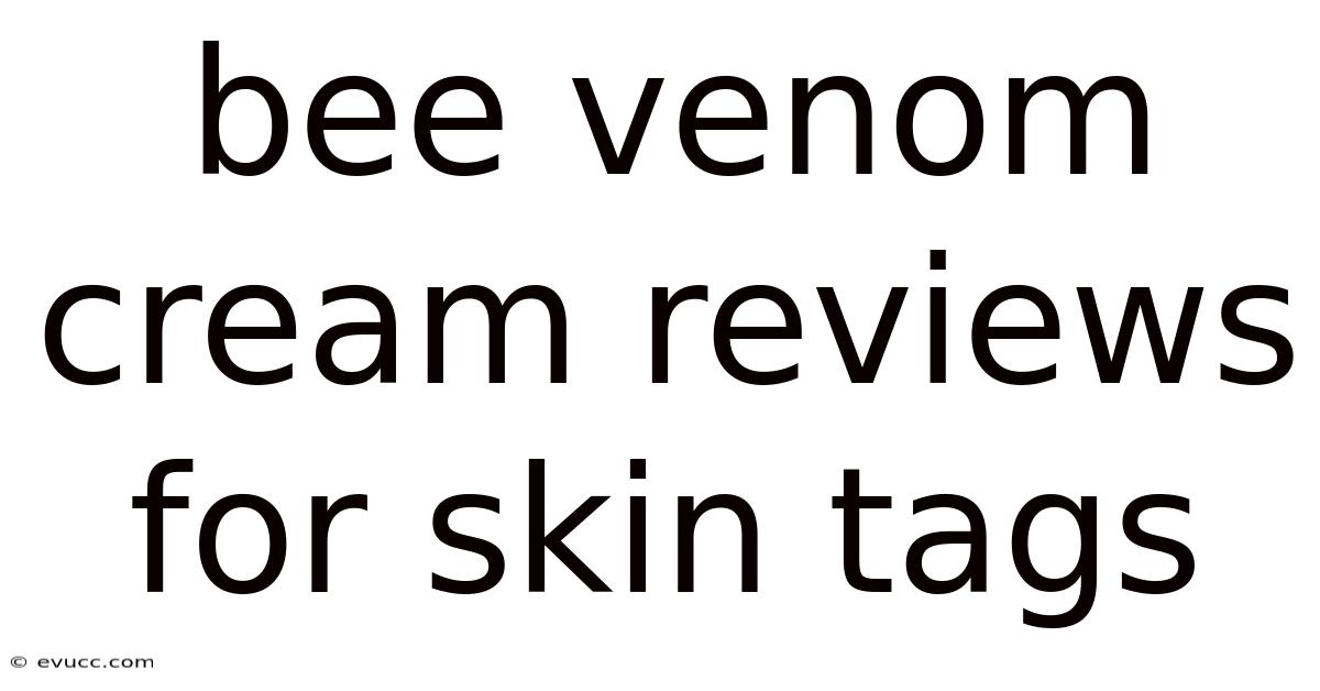Bee Venom Cream Reviews For Skin Tags