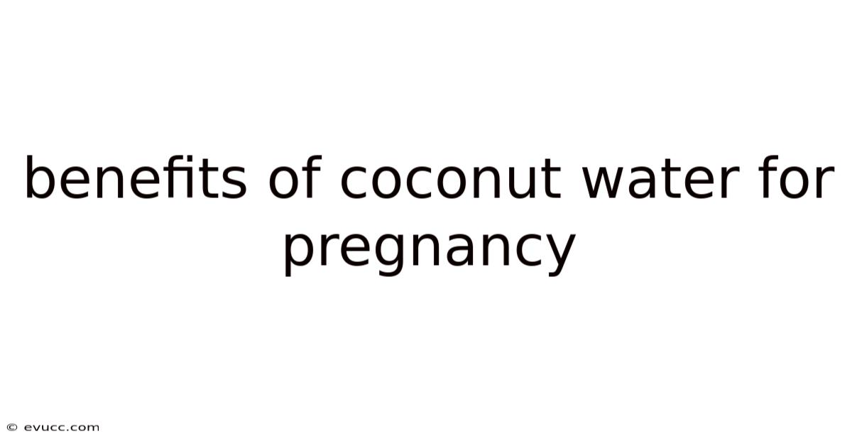 Benefits Of Coconut Water For Pregnancy