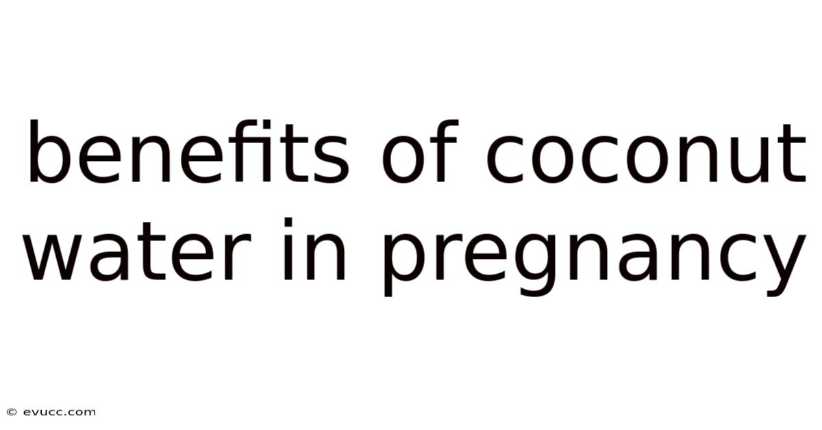 Benefits Of Coconut Water In Pregnancy