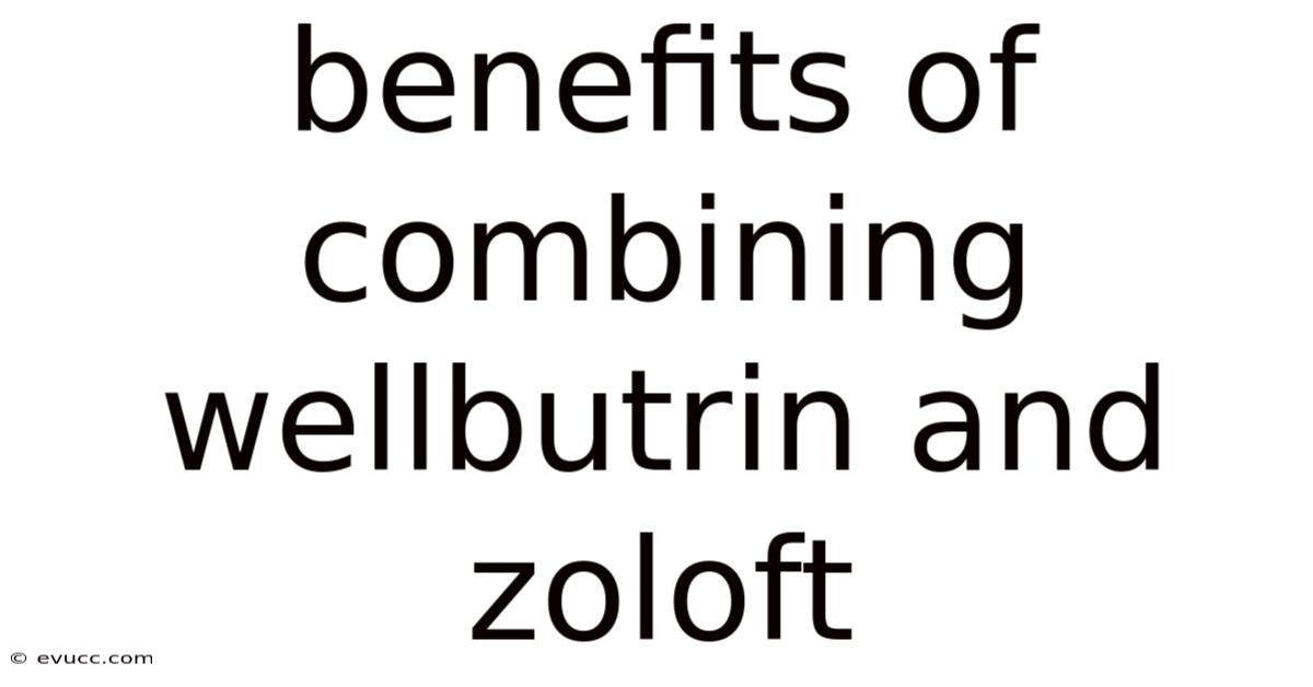 Benefits Of Combining Wellbutrin And Zoloft