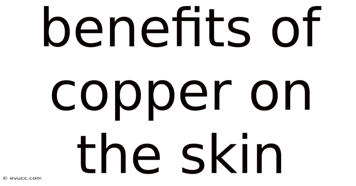 Benefits Of Copper On The Skin