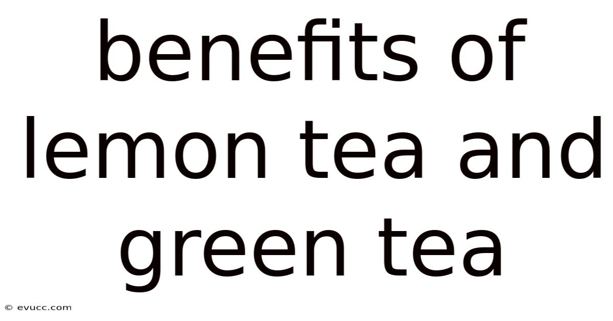 Benefits Of Lemon Tea And Green Tea