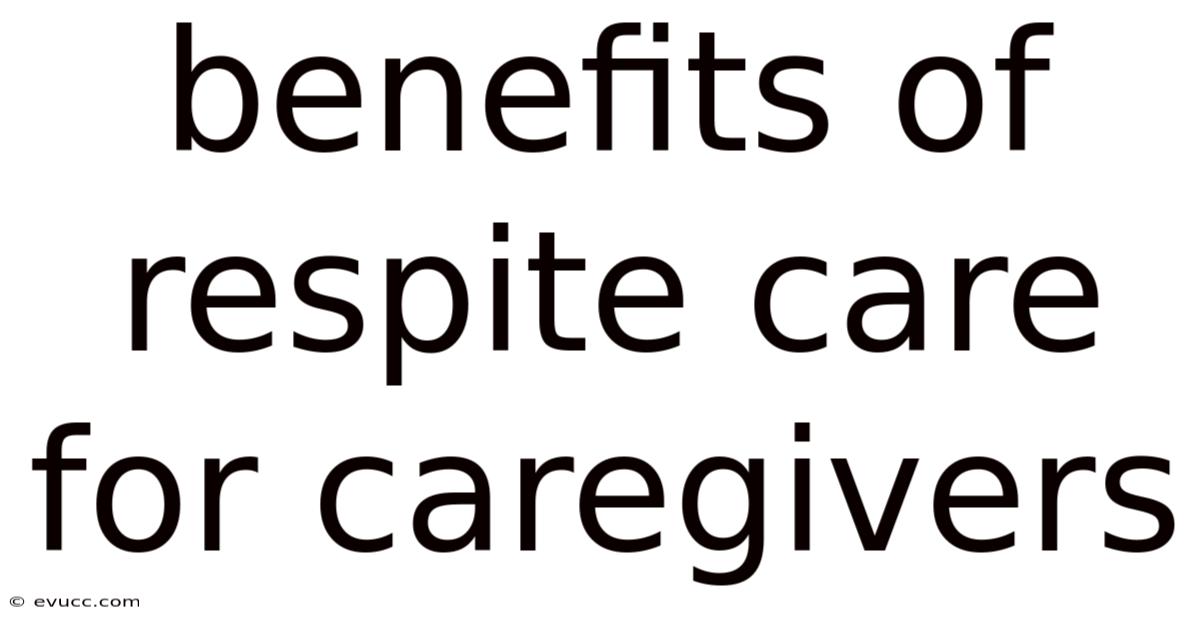 Benefits Of Respite Care For Caregivers