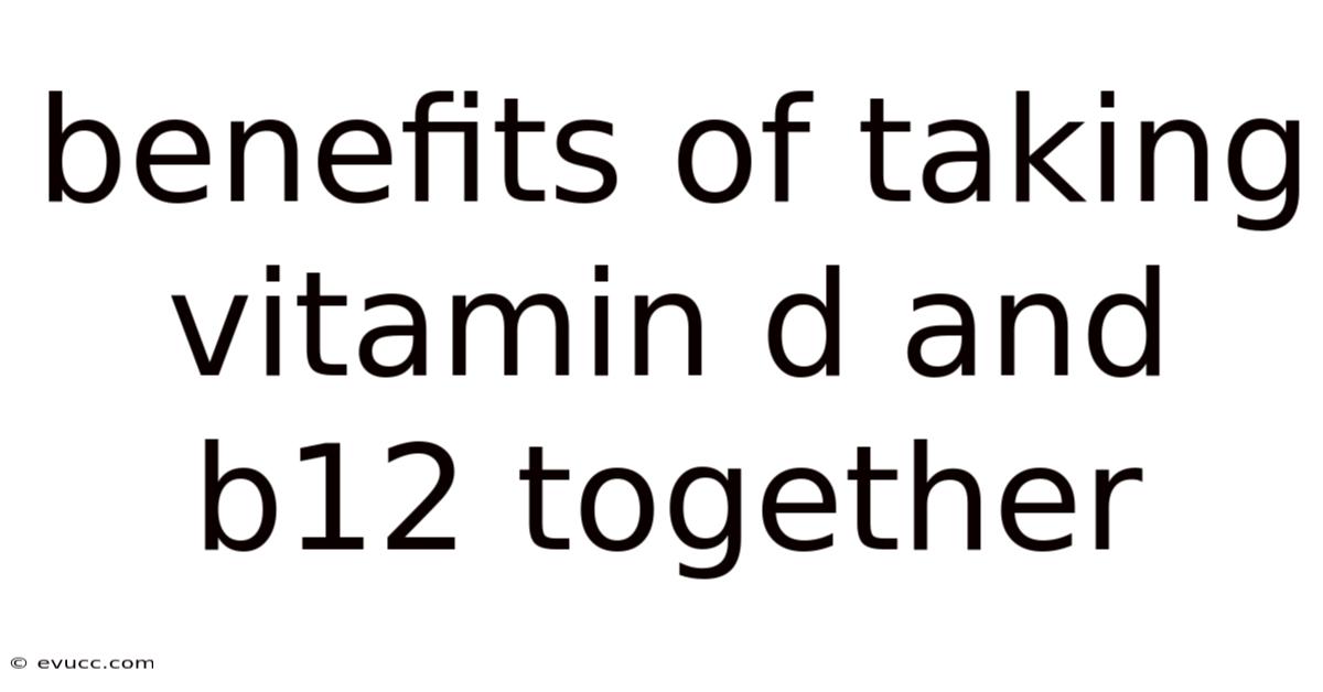 Benefits Of Taking Vitamin D And B12 Together