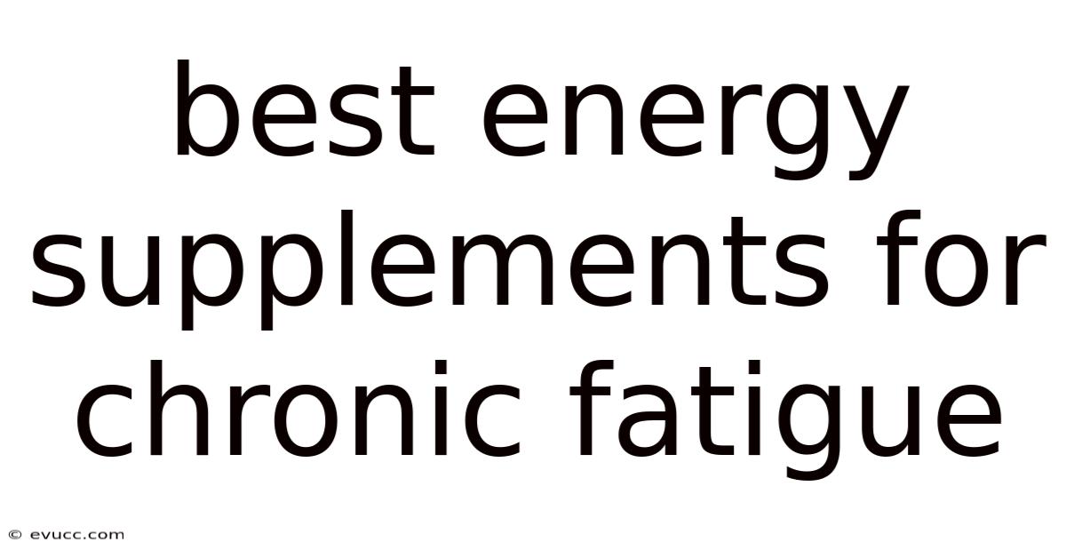 Best Energy Supplements For Chronic Fatigue