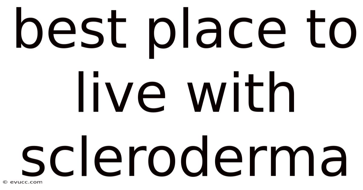 Best Place To Live With Scleroderma