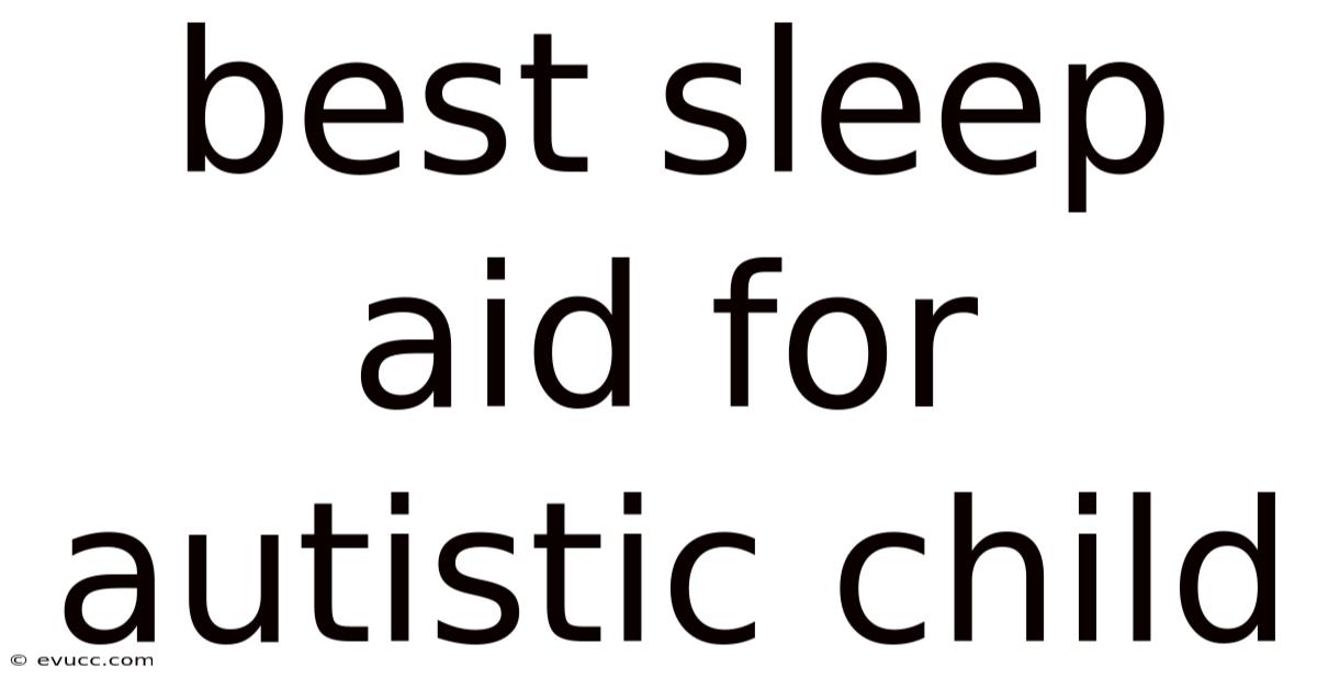 Best Sleep Aid For Autistic Child