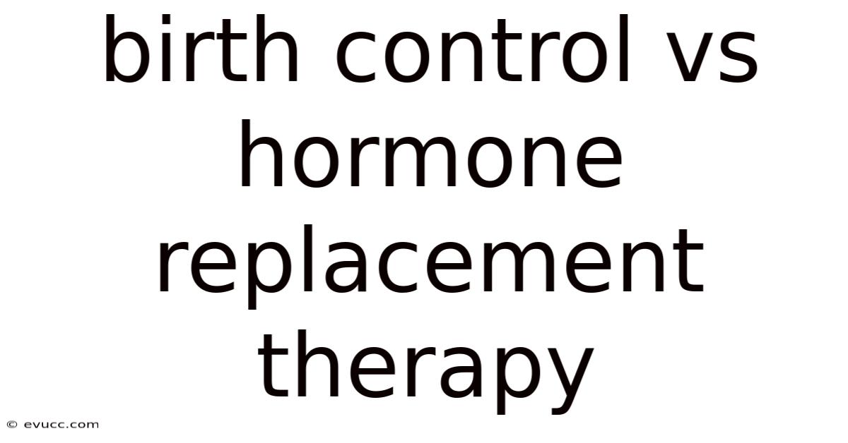 Birth Control Vs Hormone Replacement Therapy