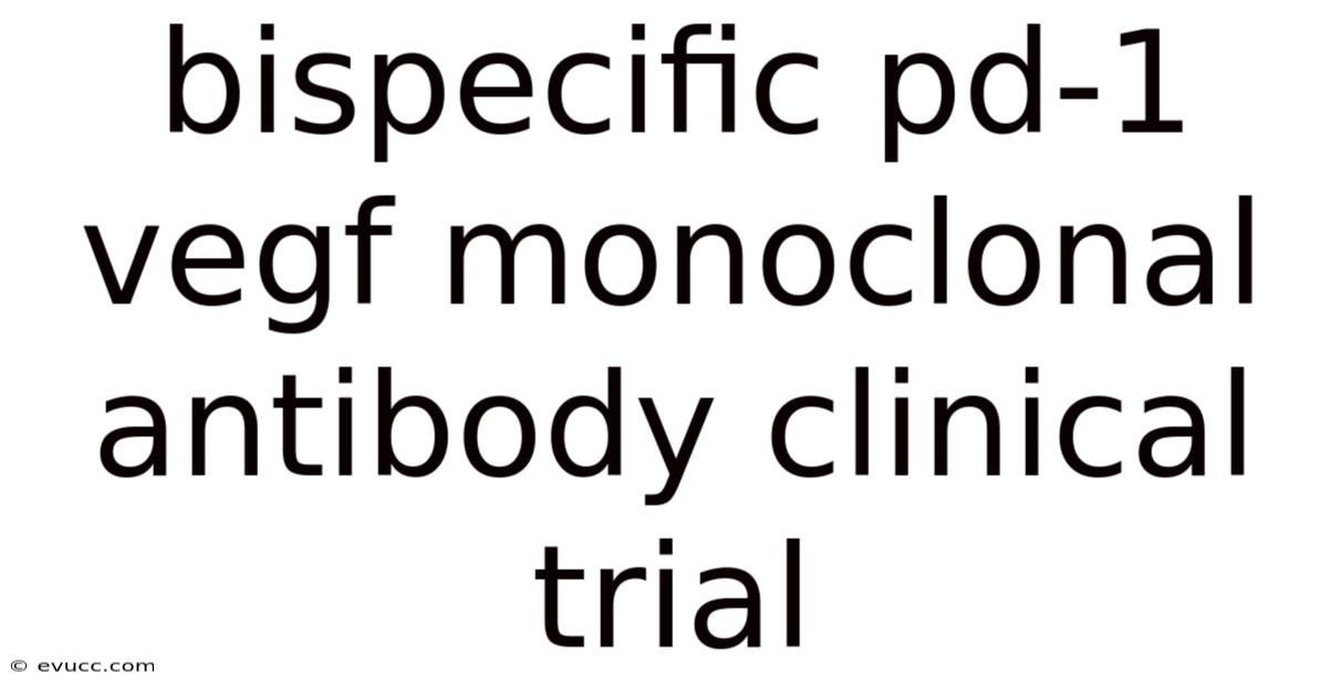 Bispecific Pd-1 Vegf Monoclonal Antibody Clinical Trial
