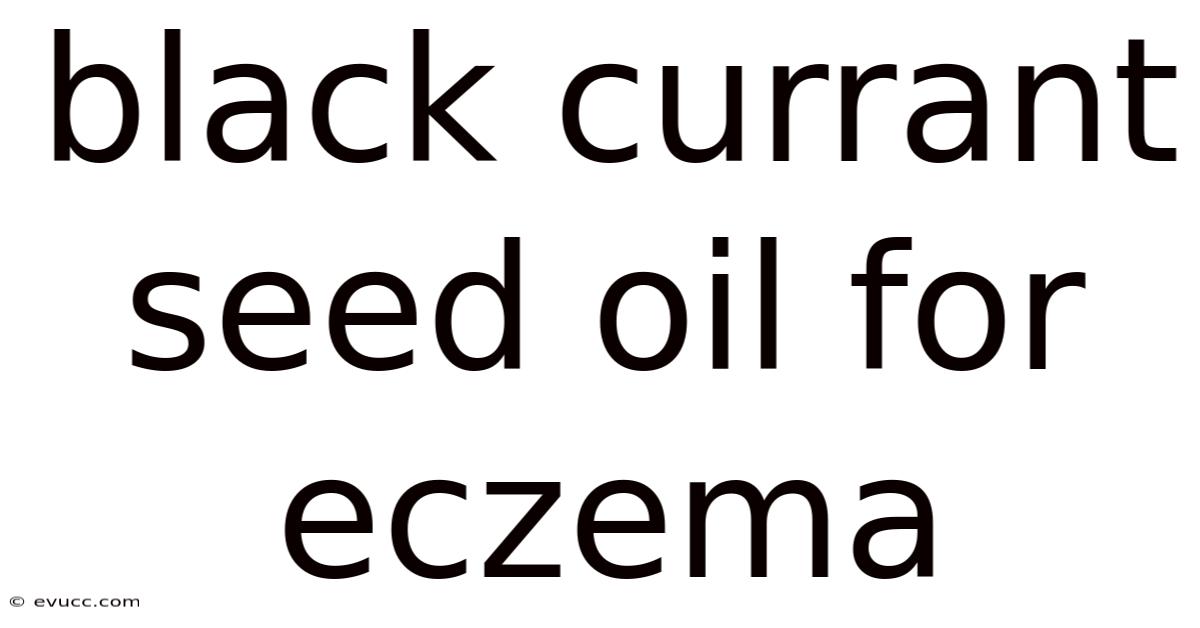 Black Currant Seed Oil For Eczema