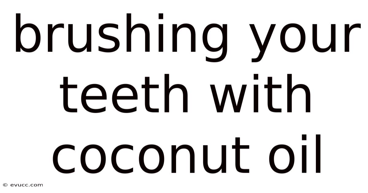 Brushing Your Teeth With Coconut Oil