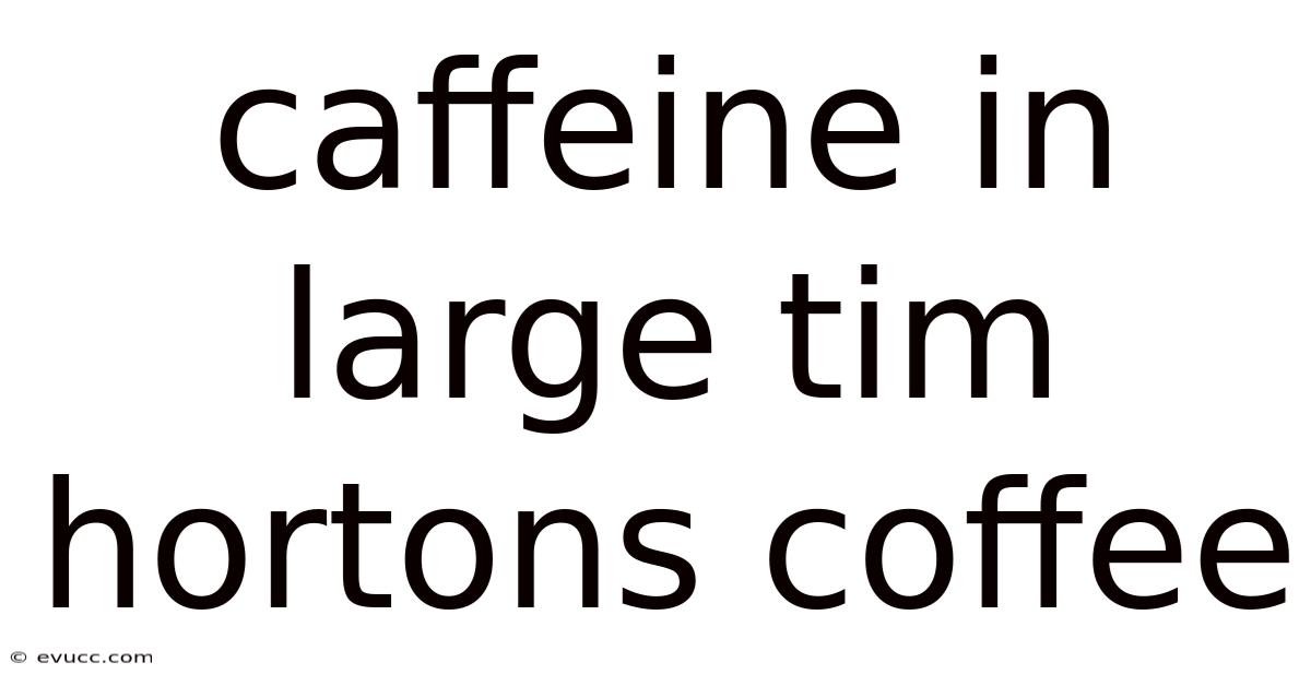 Caffeine In Large Tim Hortons Coffee