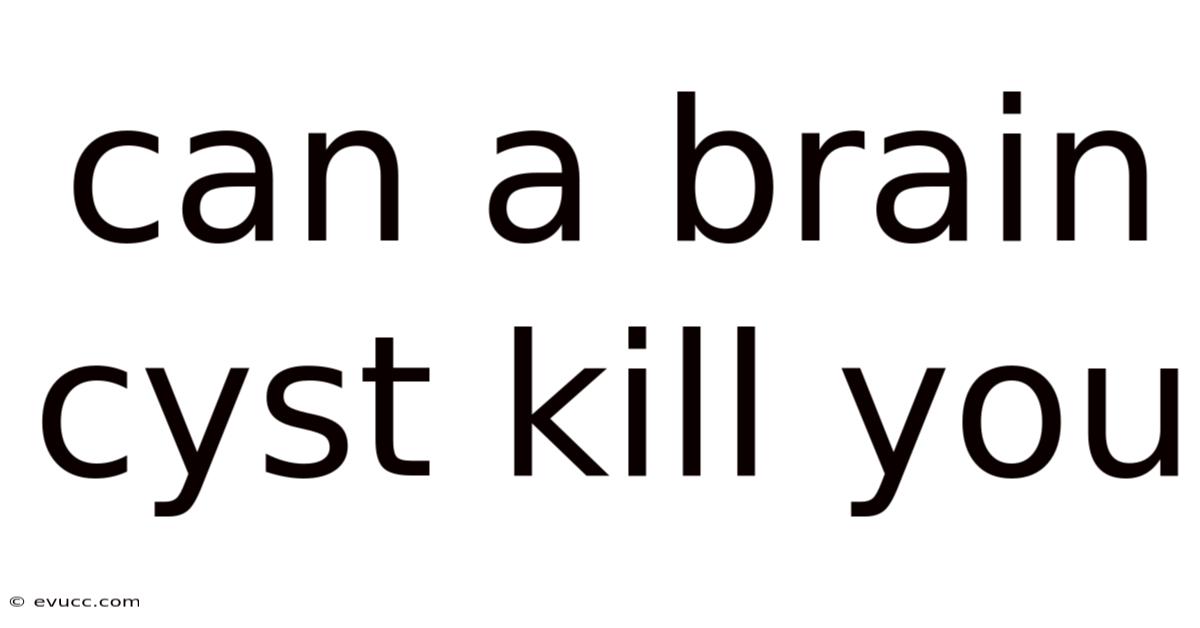 Can A Brain Cyst Kill You