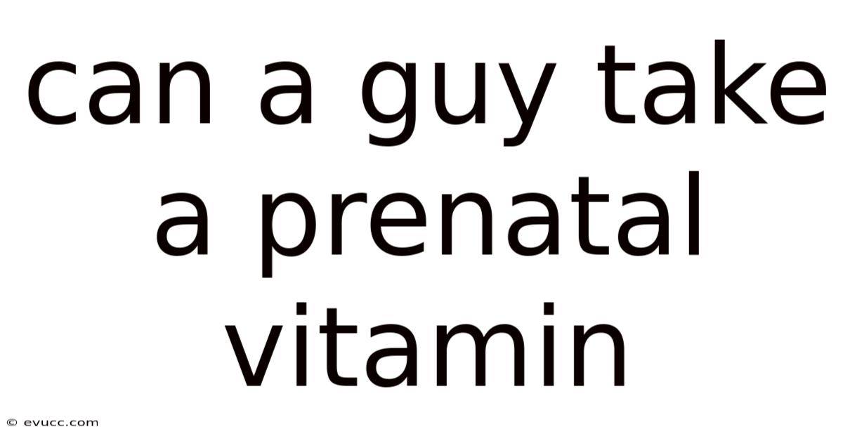 Can A Guy Take A Prenatal Vitamin