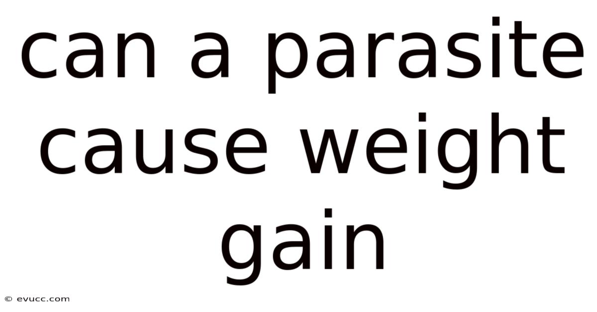 Can A Parasite Cause Weight Gain