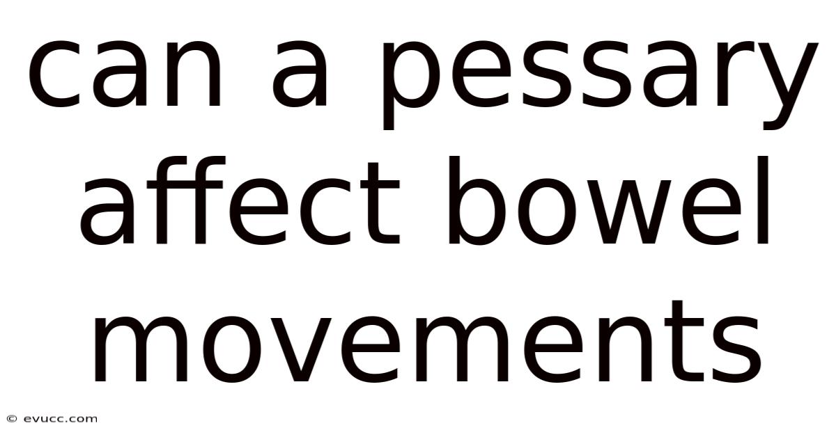 Can A Pessary Affect Bowel Movements