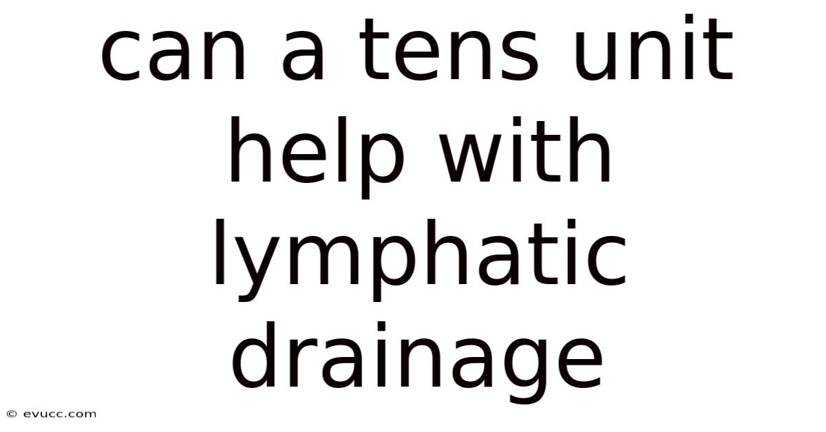 Can A Tens Unit Help With Lymphatic Drainage