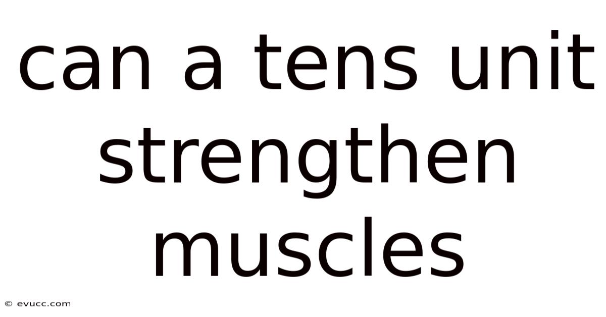 Can A Tens Unit Strengthen Muscles