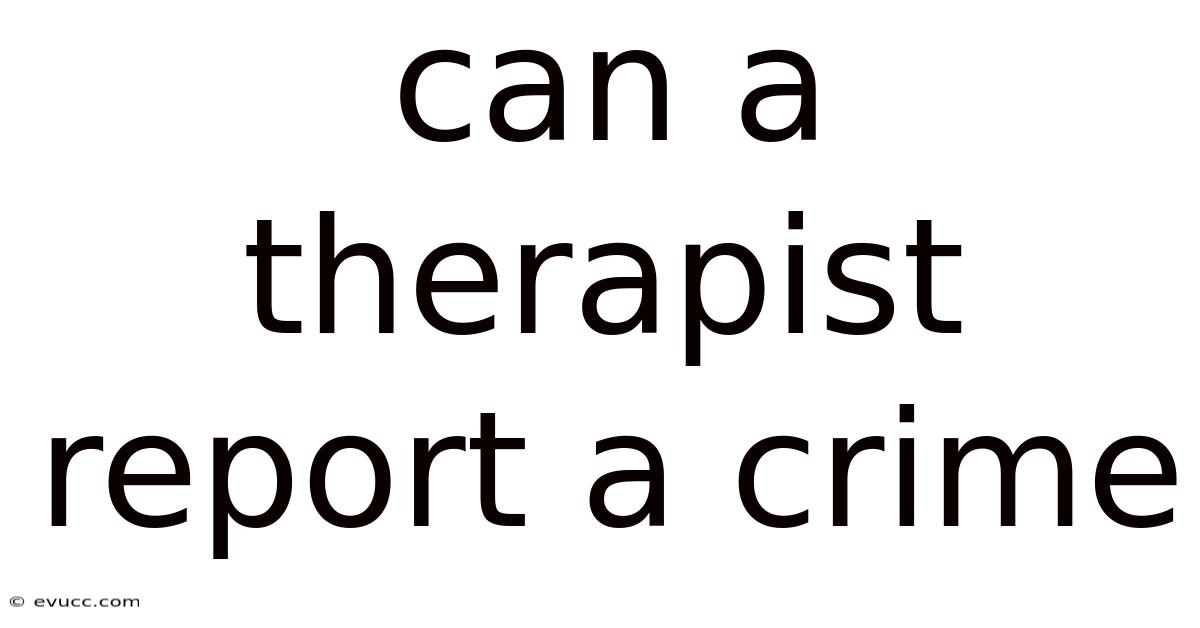 Can A Therapist Report A Crime