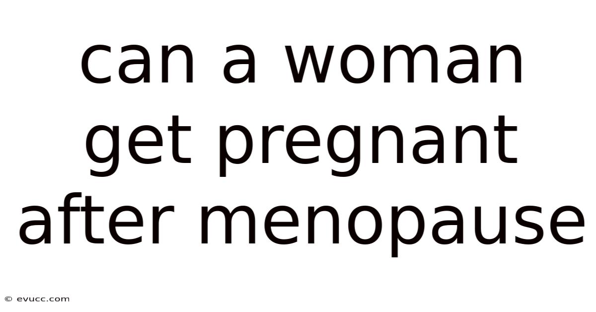 Can A Woman Get Pregnant After Menopause